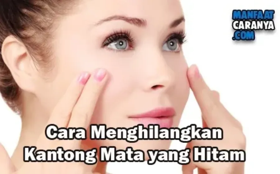 Cara Menghlangkan Kantong Mata Yang Hitam