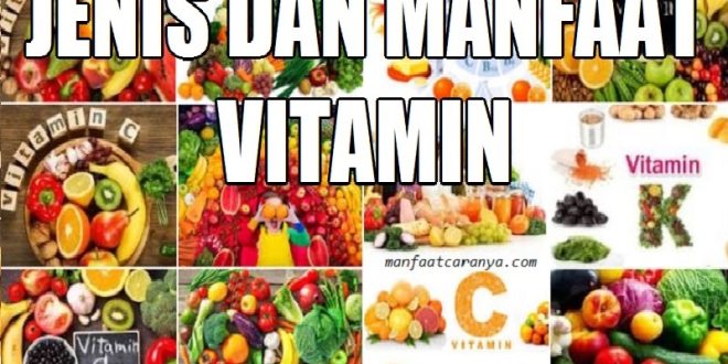 Jenis dan Manfaat Vitamin yang Perlu Diketahui