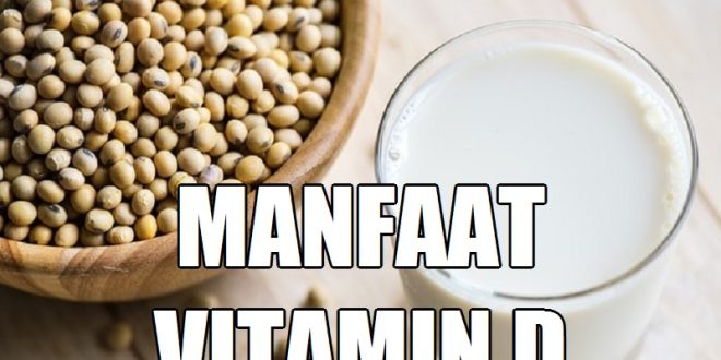 Manfaat Vitamin D dan Fungsinya