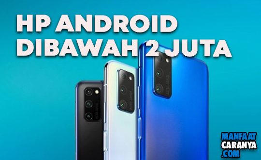 Rekomendasi HP Android Murah dengan Harga Dibawah 2 Juta