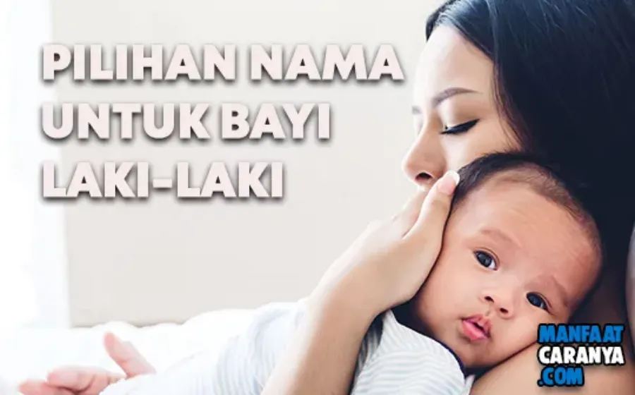Pilihan Nama Bayi Laki Laki yang Keren dan Bermakna Terkini