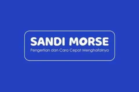 Sandi Morse Pengertian, Sejarah, Pentingnya Mempelajari Hingga Cara Menulis dan Metode Menghafalnya