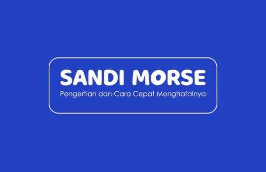 Sandi Morse Pengertian, Sejarah, Pentingnya Mempelajari Hingga Cara Menulis dan Metode Menghafalnya