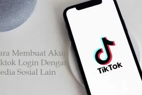 Cara Membuat Akun Tiktok Dengan Cepat dan Mudah