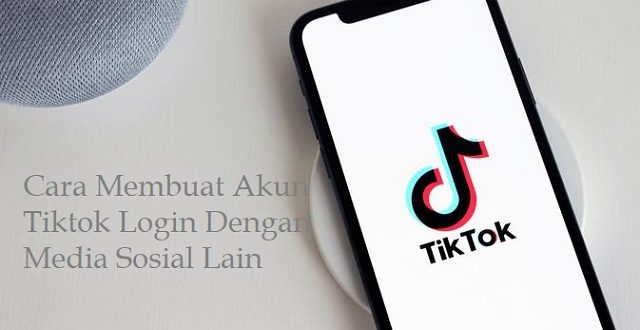 Cara Membuat Akun Tiktok Dengan Cepat dan Mudah