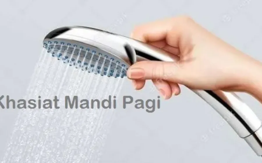 Manfaat dan Khasiat Mandi Pagi Hari
