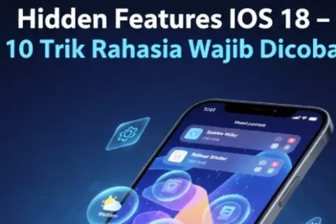 Trik Hidden Features iOS 18 yang Wajib Kamu Coba Sekarang